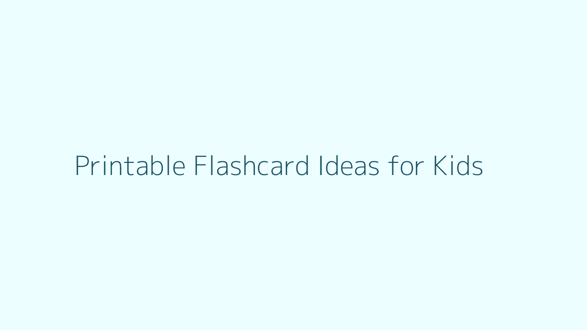Printable Flashcard Ideas for Kids featured image