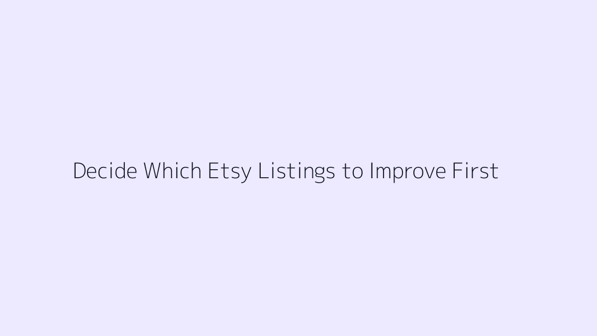 Featured image for How to Decide Which Etsy Listings to Improve First