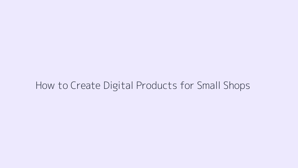 Featured image for How to Create Digital Products for Small Shops