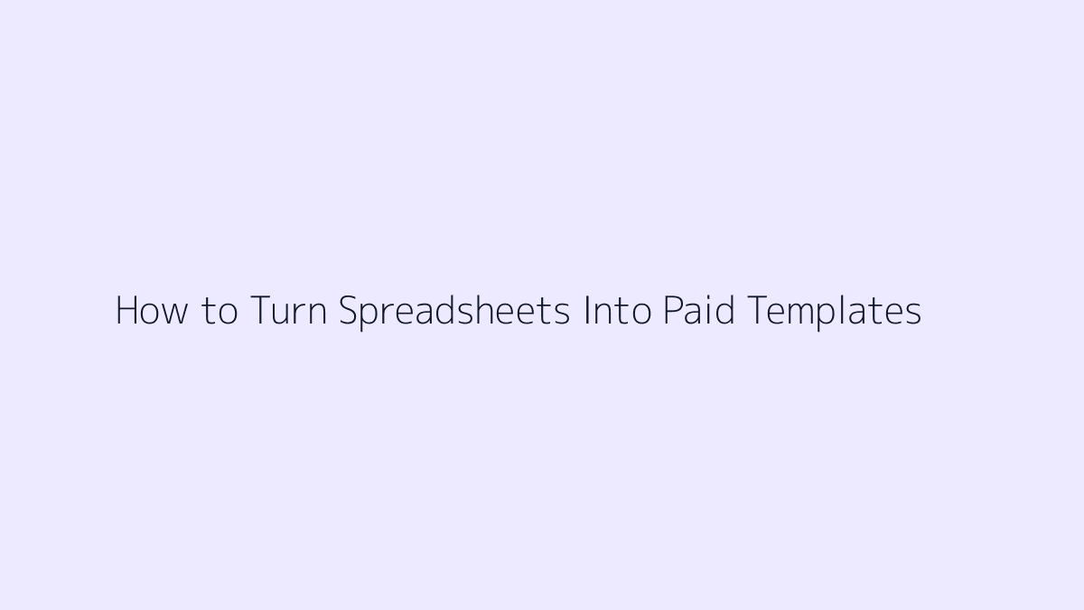 Featured image for How to Turn Spreadsheets Into Paid Templates