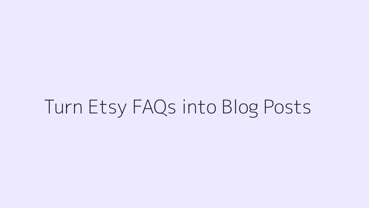Featured image for How to Turn Etsy FAQs into Blog Posts