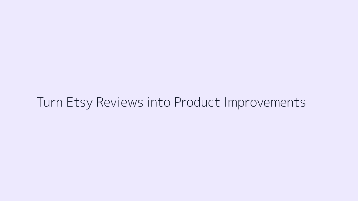 Featured image for How to Turn Etsy Reviews into Product Improvements