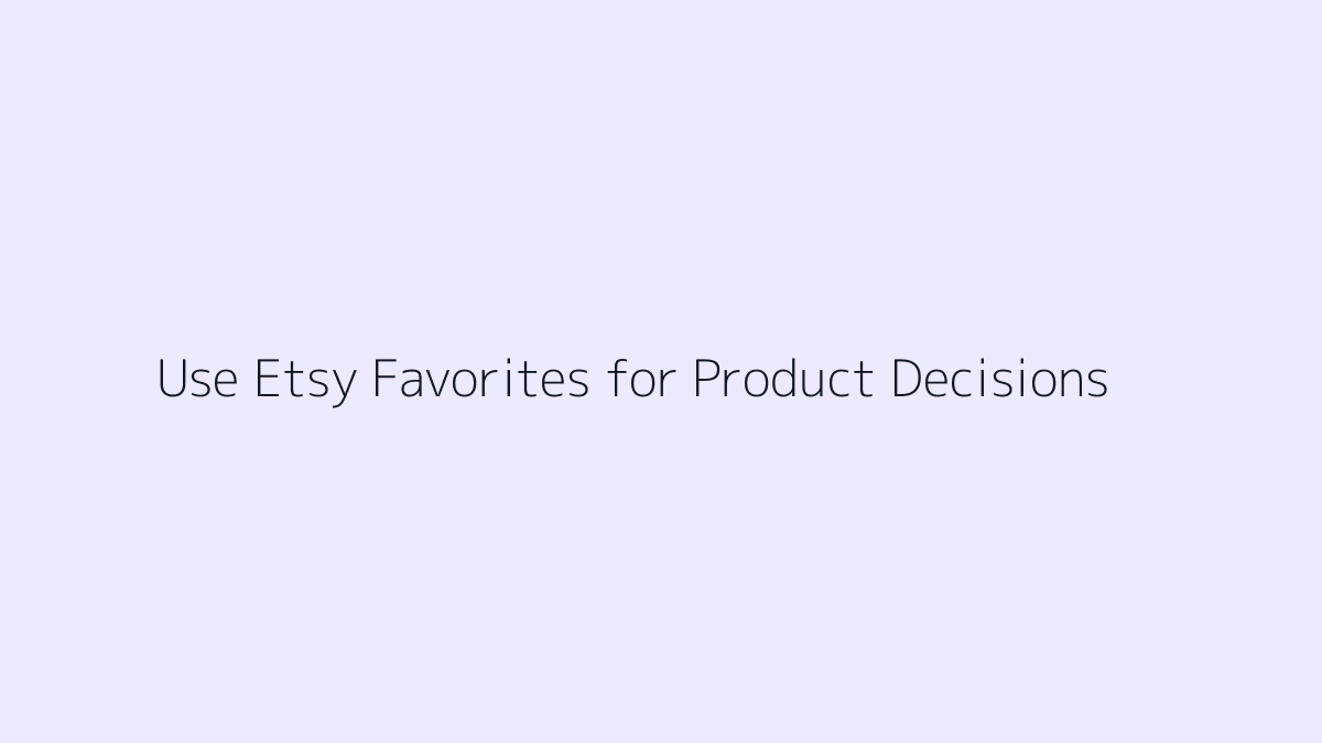 Featured image for How to Use Etsy Favorites for Product Decisions