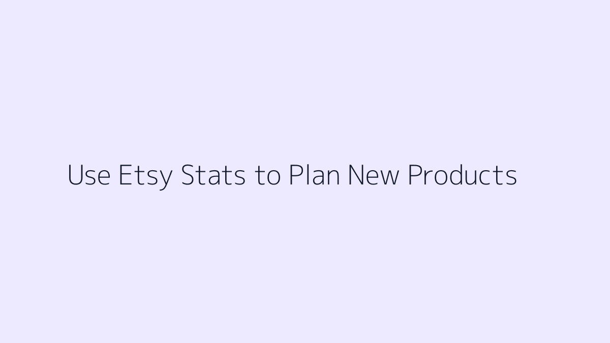 Featured image for How to Use Etsy Stats to Plan New Products