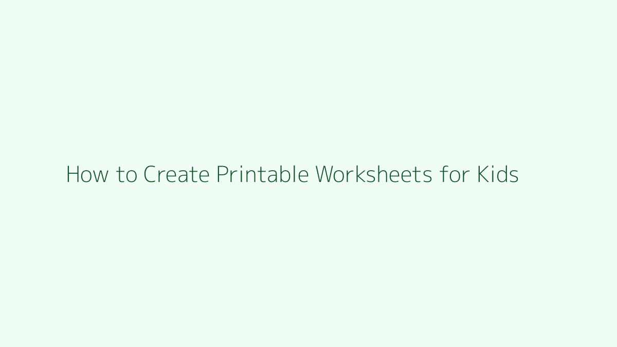How to Create Printable Worksheets for Kids featured image