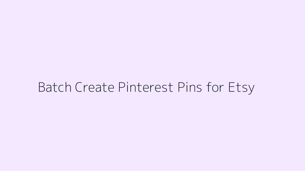 Featured image for How to Batch Create Pinterest Pins for Etsy