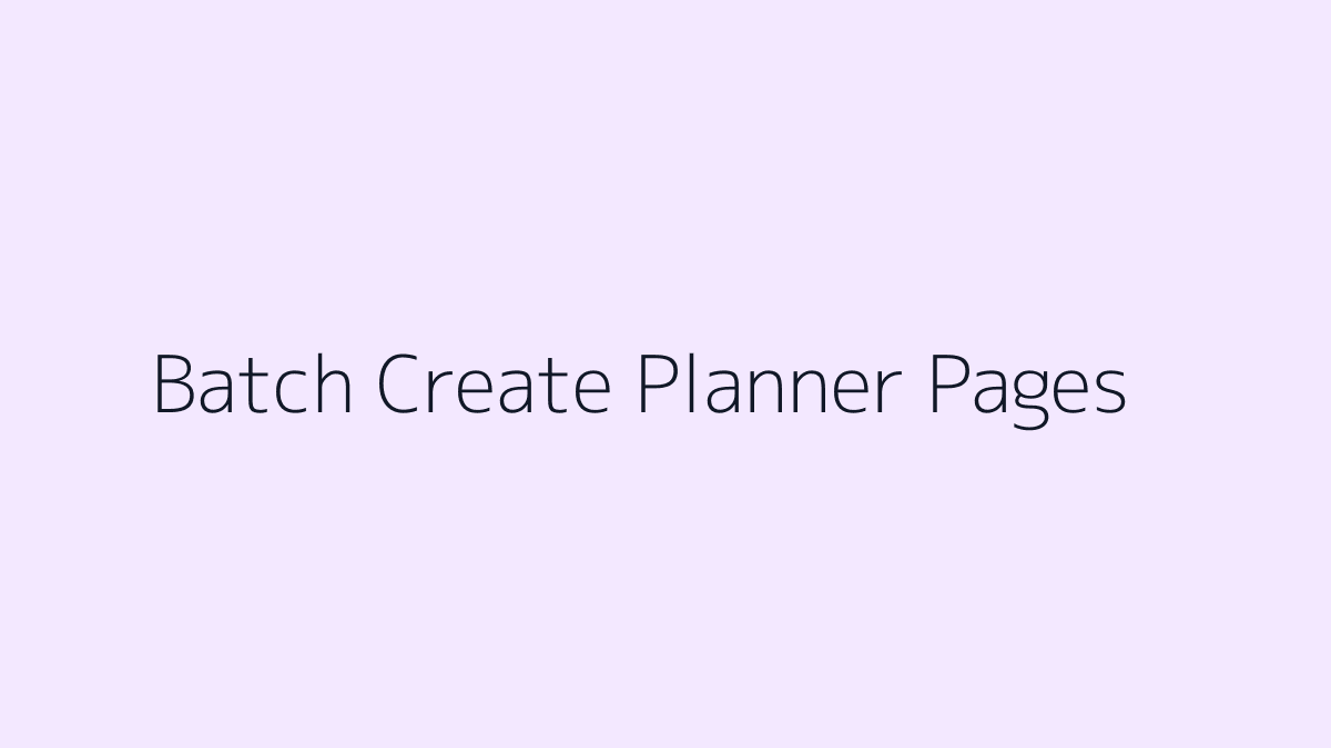 Featured image for How to Batch Create Planner Pages