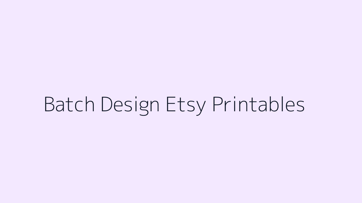 Featured image for How to Batch Design Etsy Printables