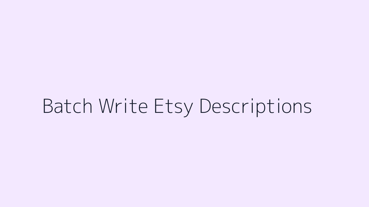 Featured image for How to Batch Write Etsy Descriptions