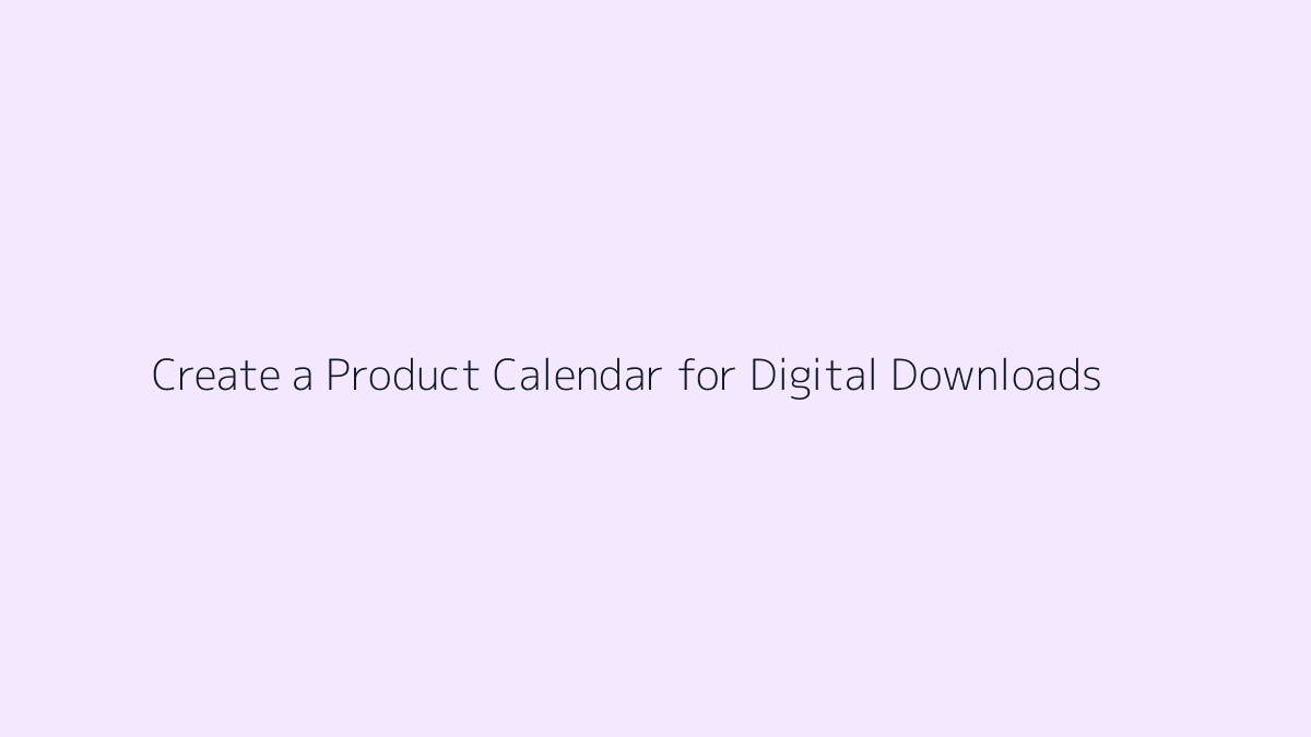 Featured image for How to Create a Product Calendar for Digital Downloads