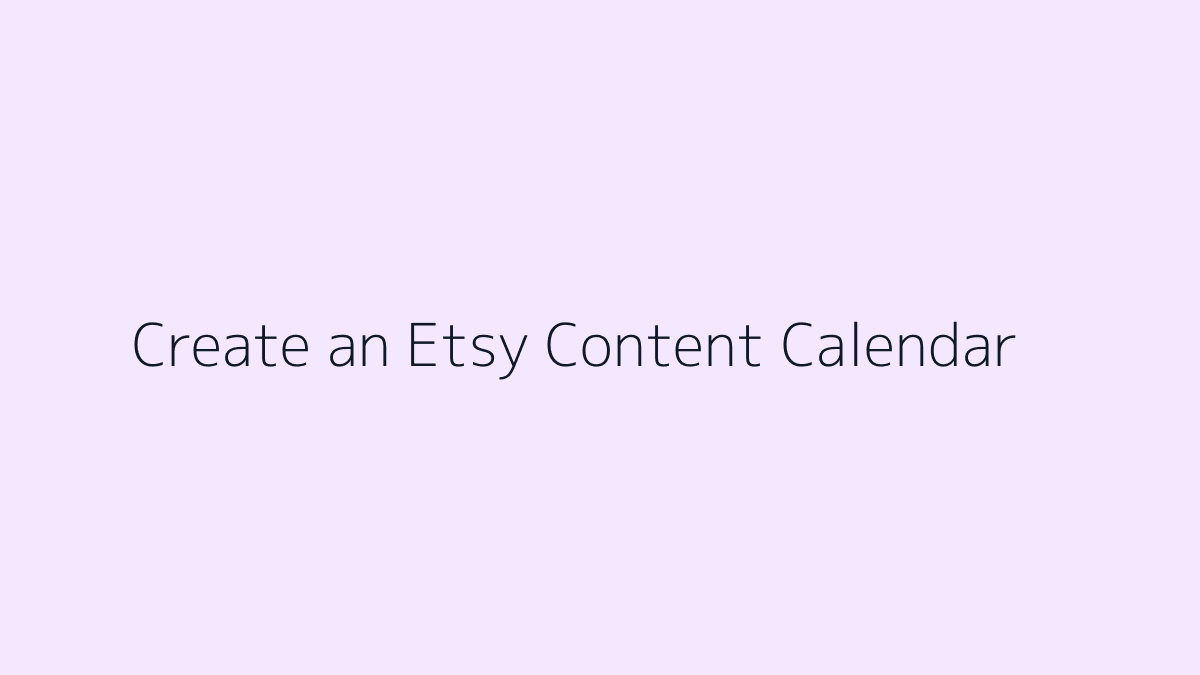 Featured image for How to Create an Etsy Content Calendar