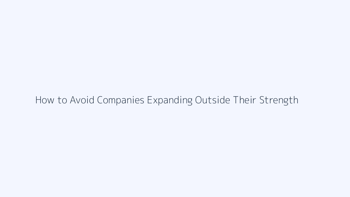 How to Avoid Companies Expanding Outside Their Strength featured image