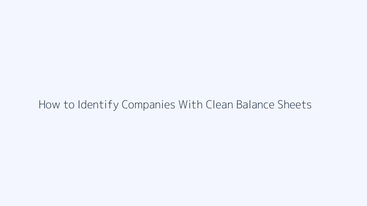 How to Identify Companies With Clean Balance Sheets featured image