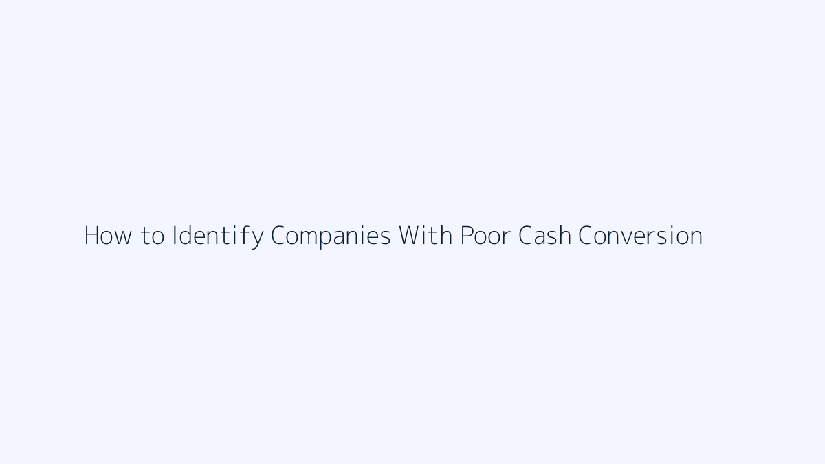 How to Identify Companies With Poor Cash Conversion featured image