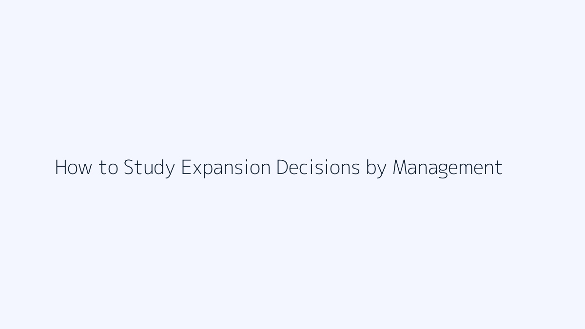 How to Study Expansion Decisions by Management featured image