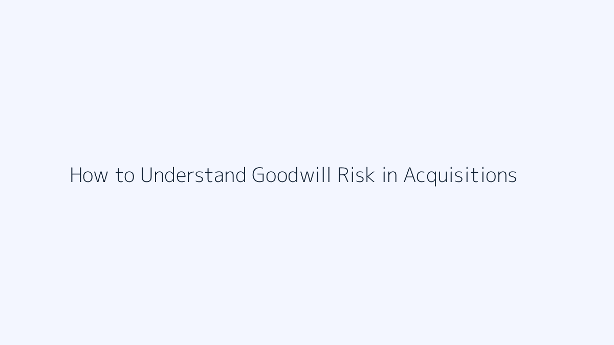 How to Understand Goodwill Risk in Acquisitions featured image
