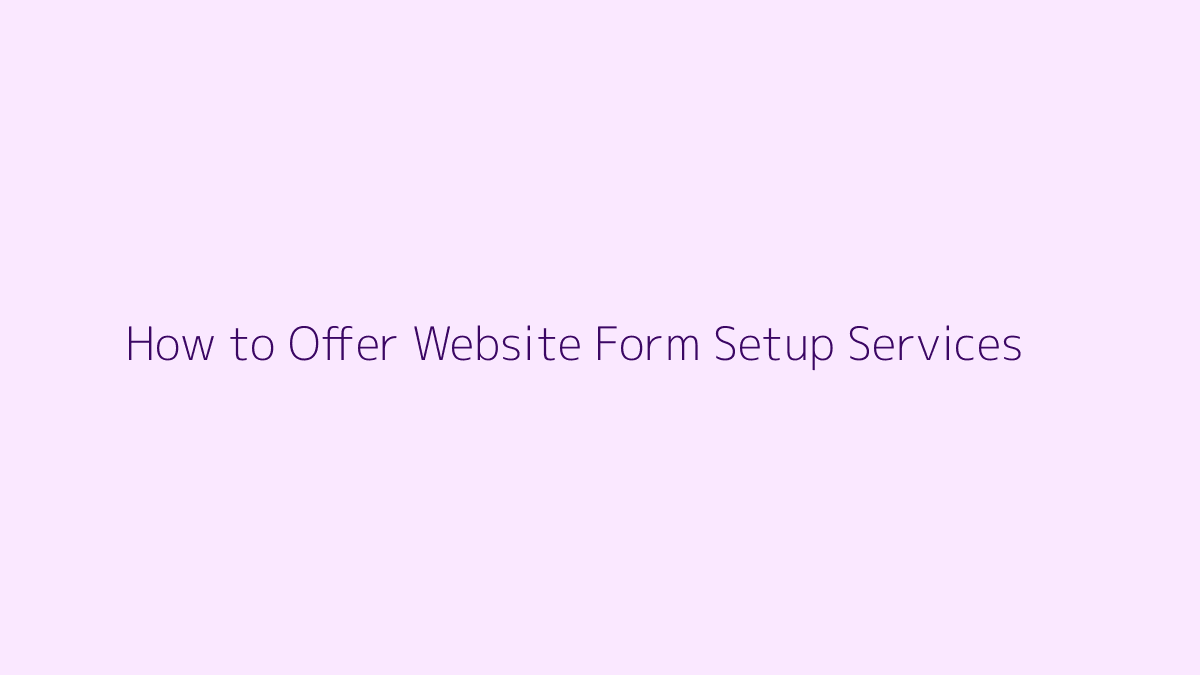 Featured image for How to Offer Website Form Setup Services