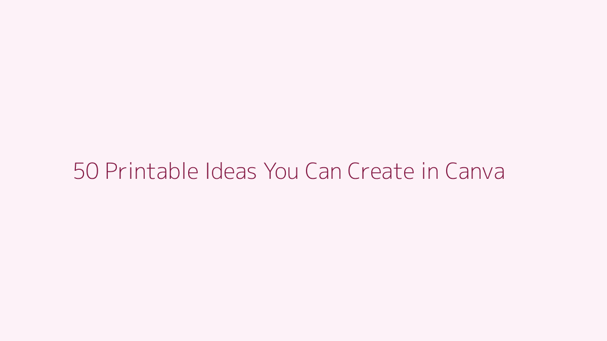 50 Printable Ideas You Can Create in Canva featured image