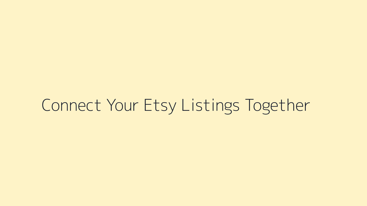 Featured image for How to Connect Your Etsy Listings Together