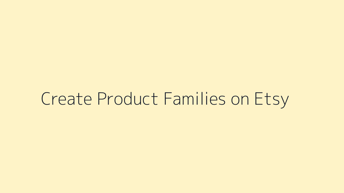 Featured image for How to Create Product Families on Etsy