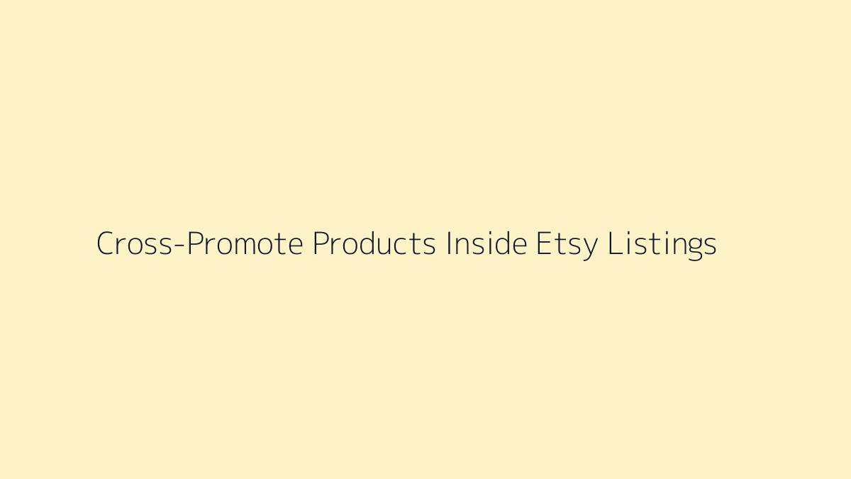 Featured image for How to Cross-Promote Products Inside Etsy Listings