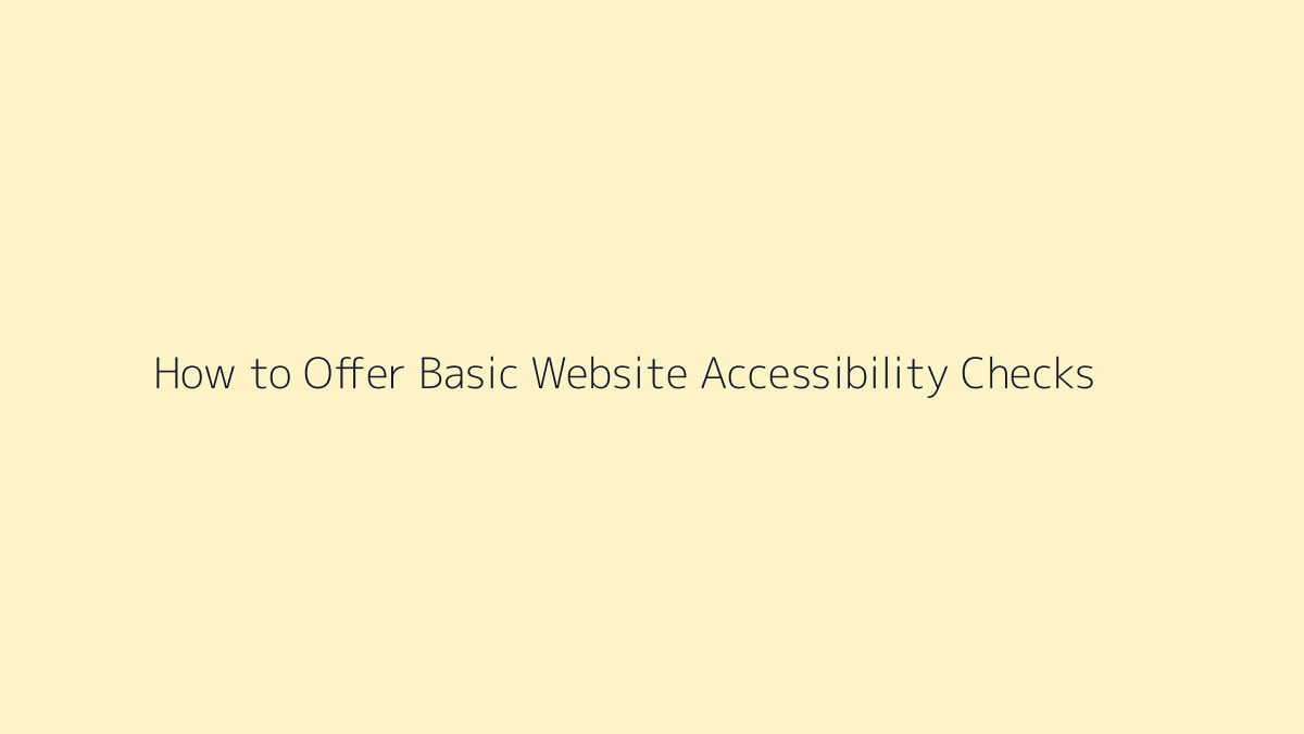 Featured image for How to Offer Basic Website Accessibility Checks