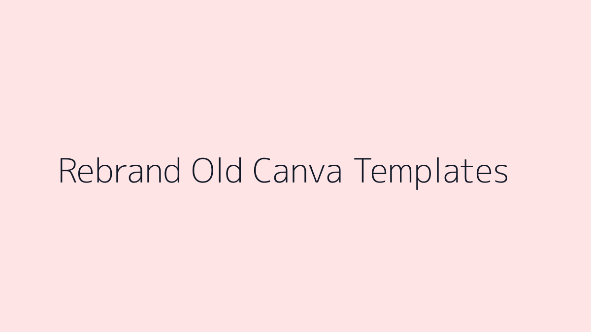 Featured image for How to Rebrand Old Canva Templates