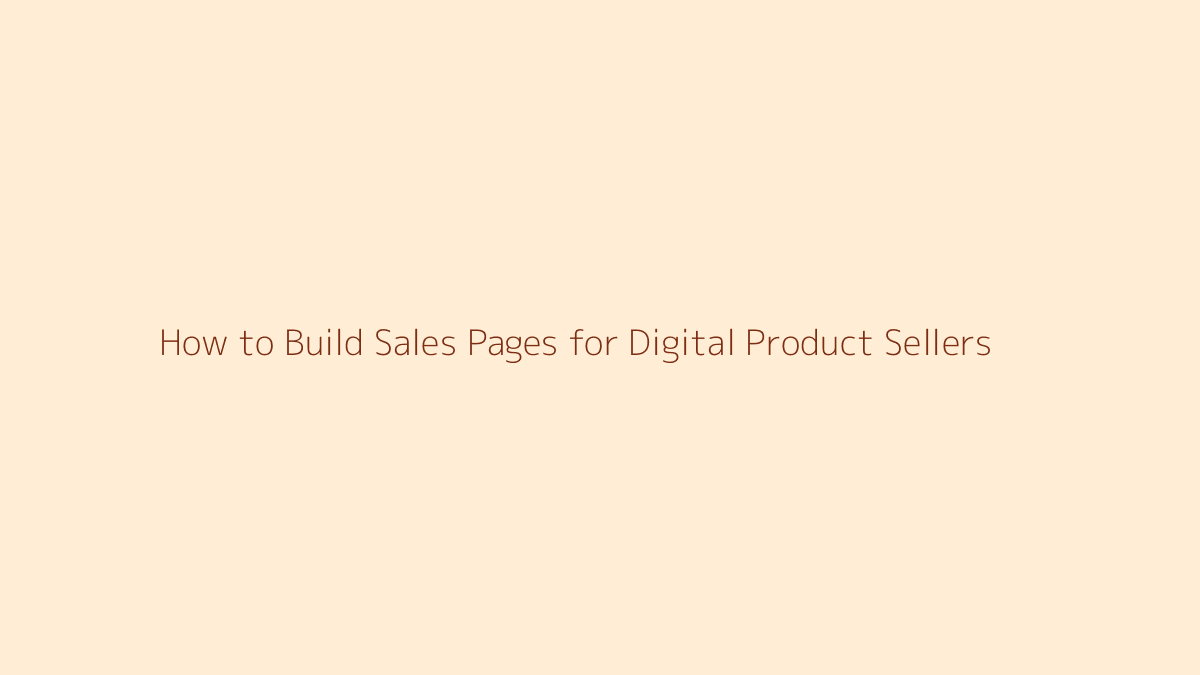 Featured image for How to Build Sales Pages for Digital Product Sellers