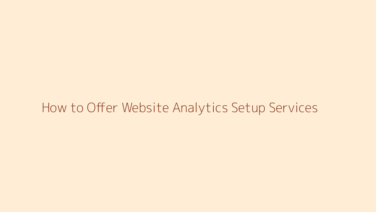 Featured image for How to Offer Website Analytics Setup Services