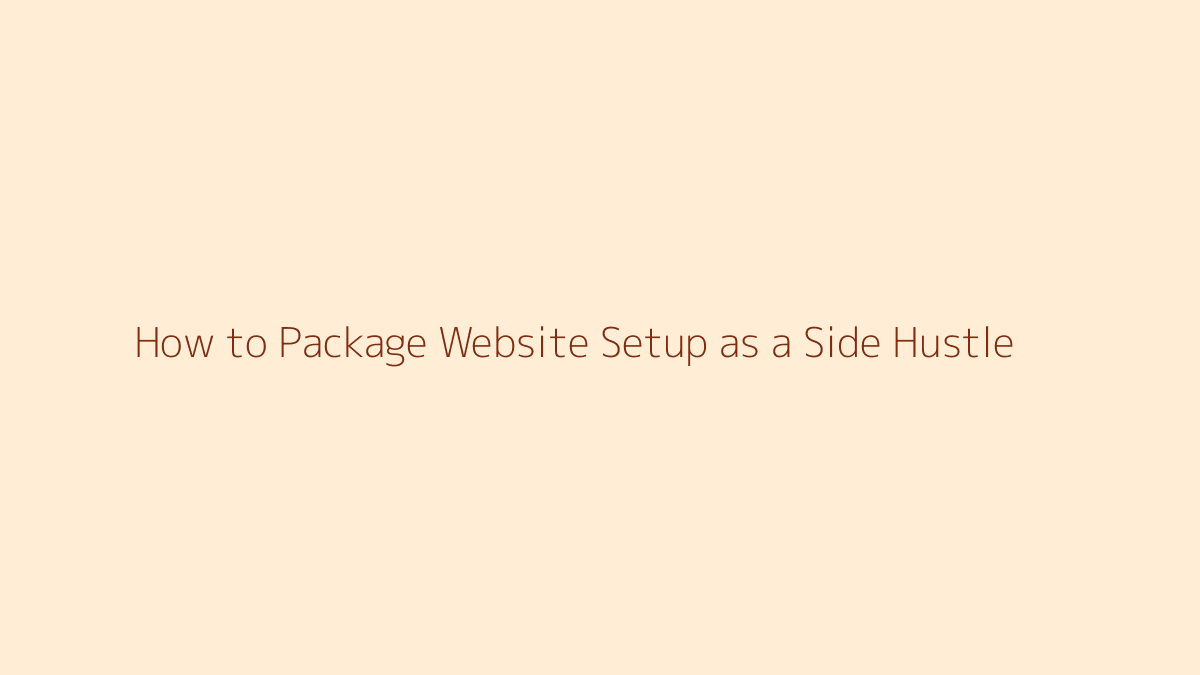 Featured image for How to Package Website Setup as a Side Hustle