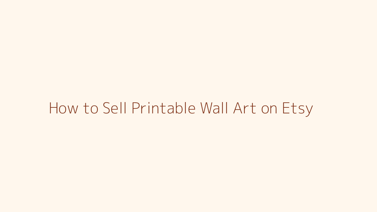 How to Sell Printable Wall Art on Etsy featured image
