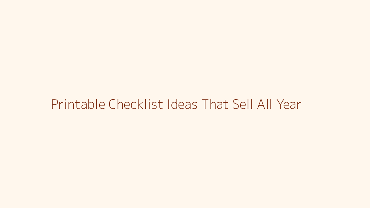 Printable Checklist Ideas That Sell All Year featured image