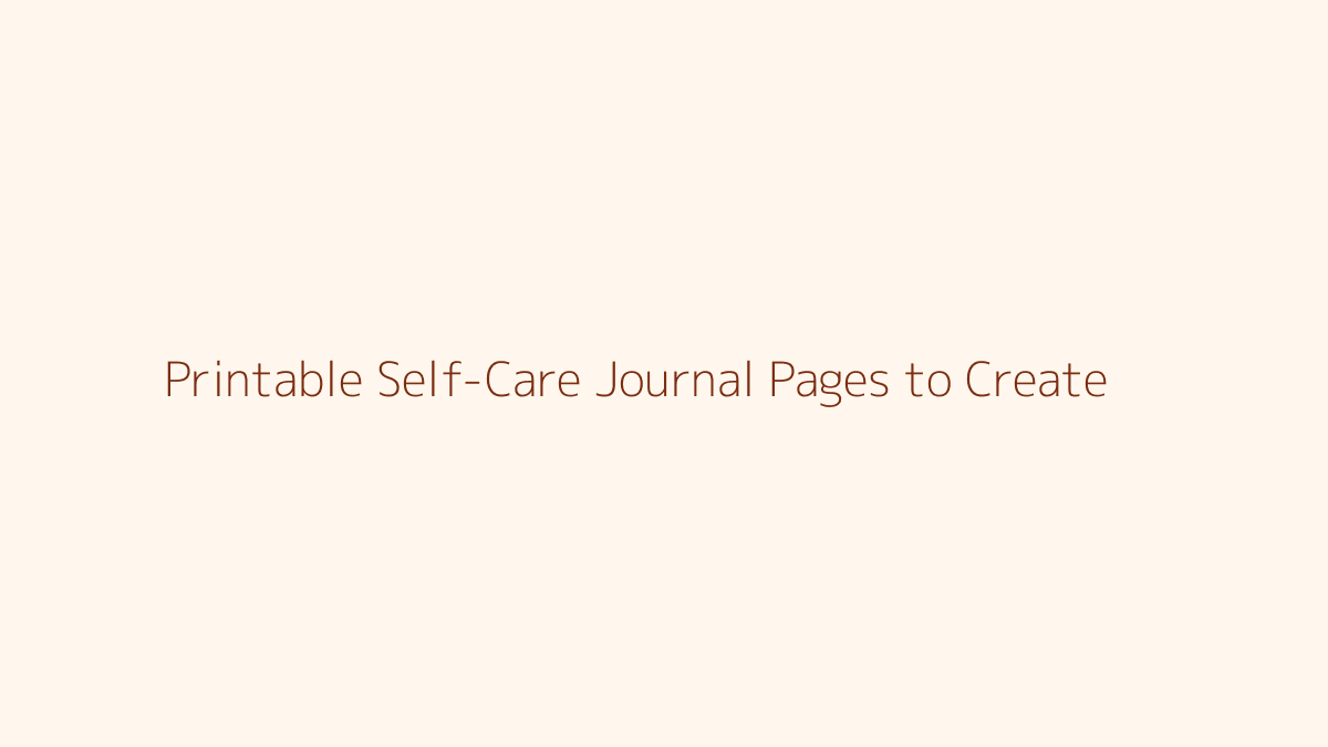 Printable Self-Care Journal Pages to Create featured image