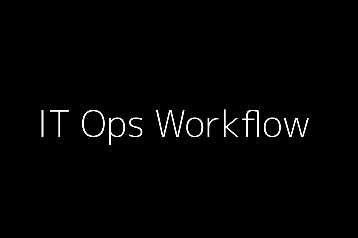 IT Ops Workflow
