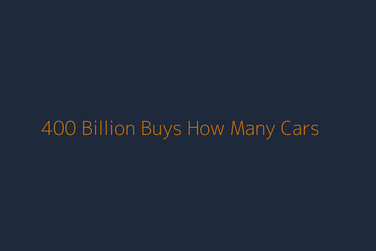 How many most expensive cars you can buy with 400 billion dollars