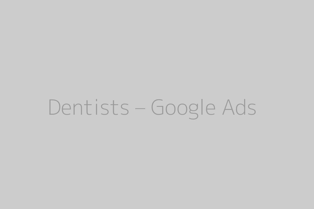 Dentists – Google Ads
