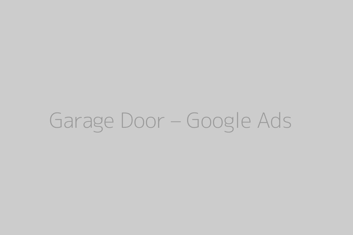 Garage Door – Google Ads