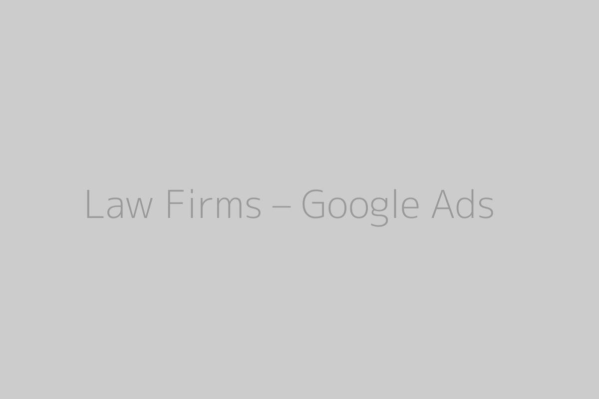 Law Firms – Google Ads