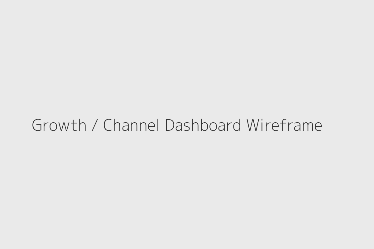 Growth and channel dashboard wireframe