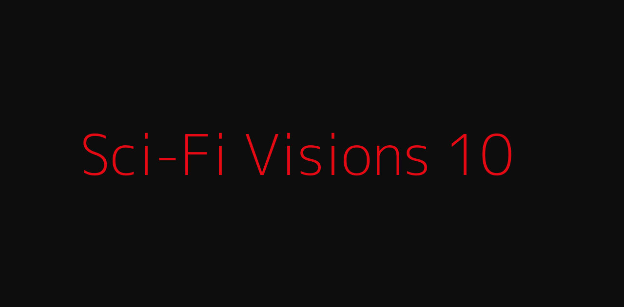 รวมไซไฟไอเดียเจ๋ง 10 เรื่อง Sci-Fi Visions