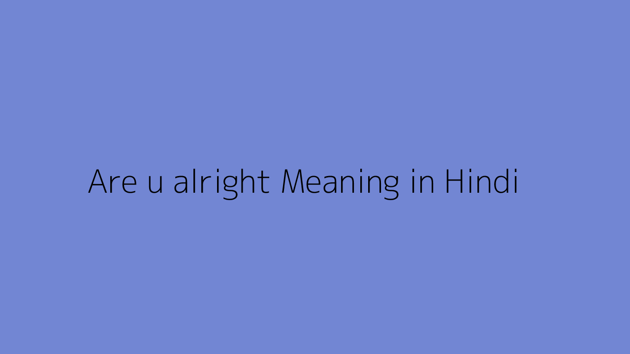 are-u-alright-meaning-in-hindi