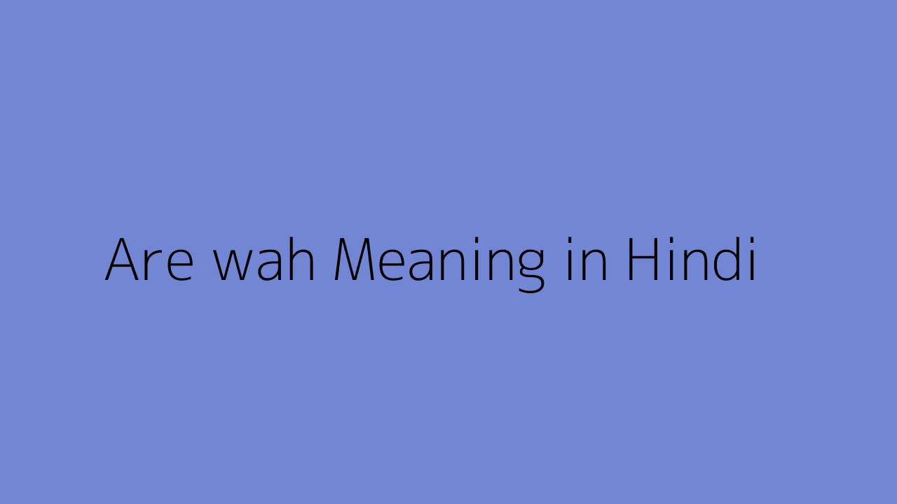 Are wah Meaning in Hindi