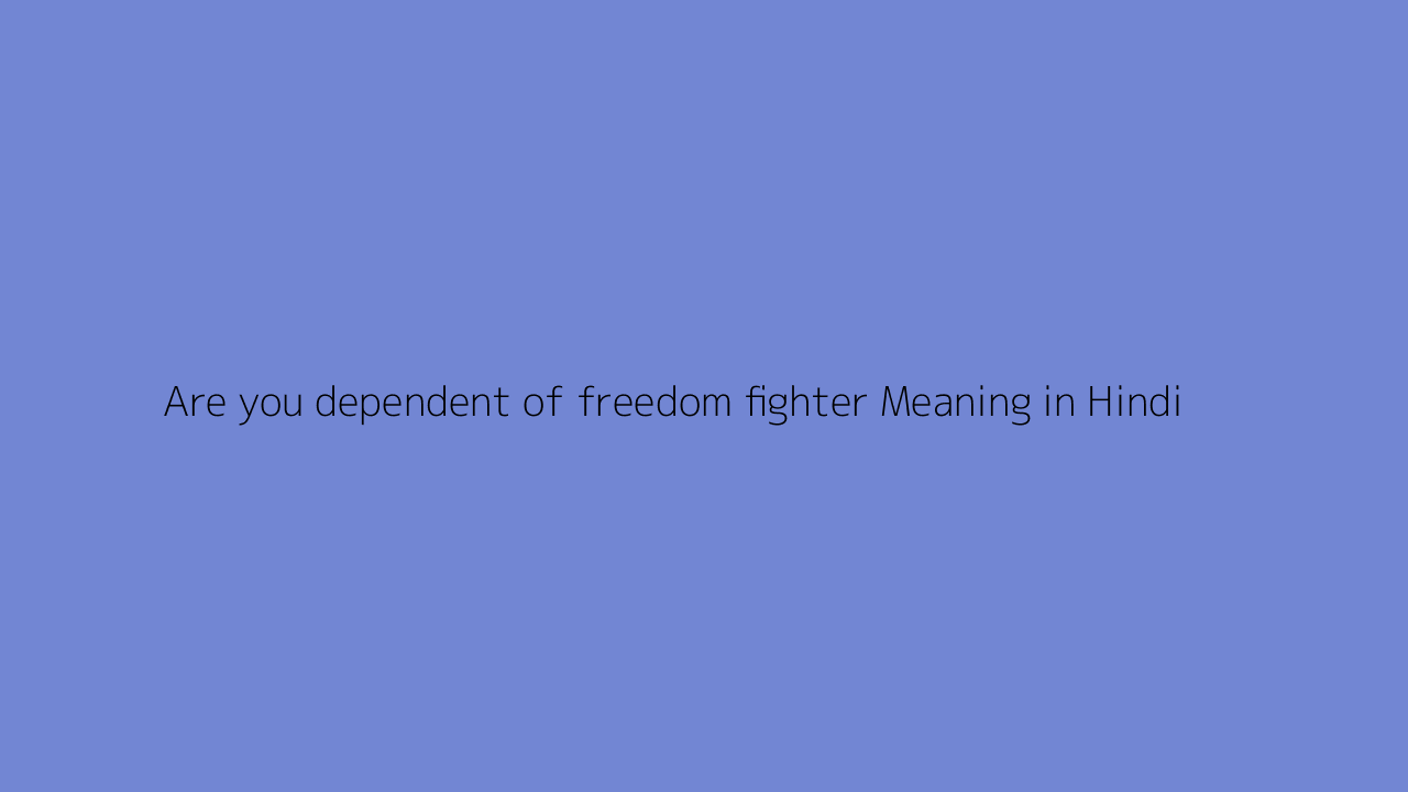 Freedom Fighter Meaning In Hindi