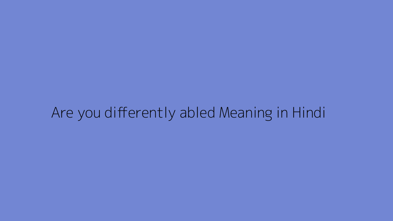 are-you-differently-abled-meaning-in-hindi