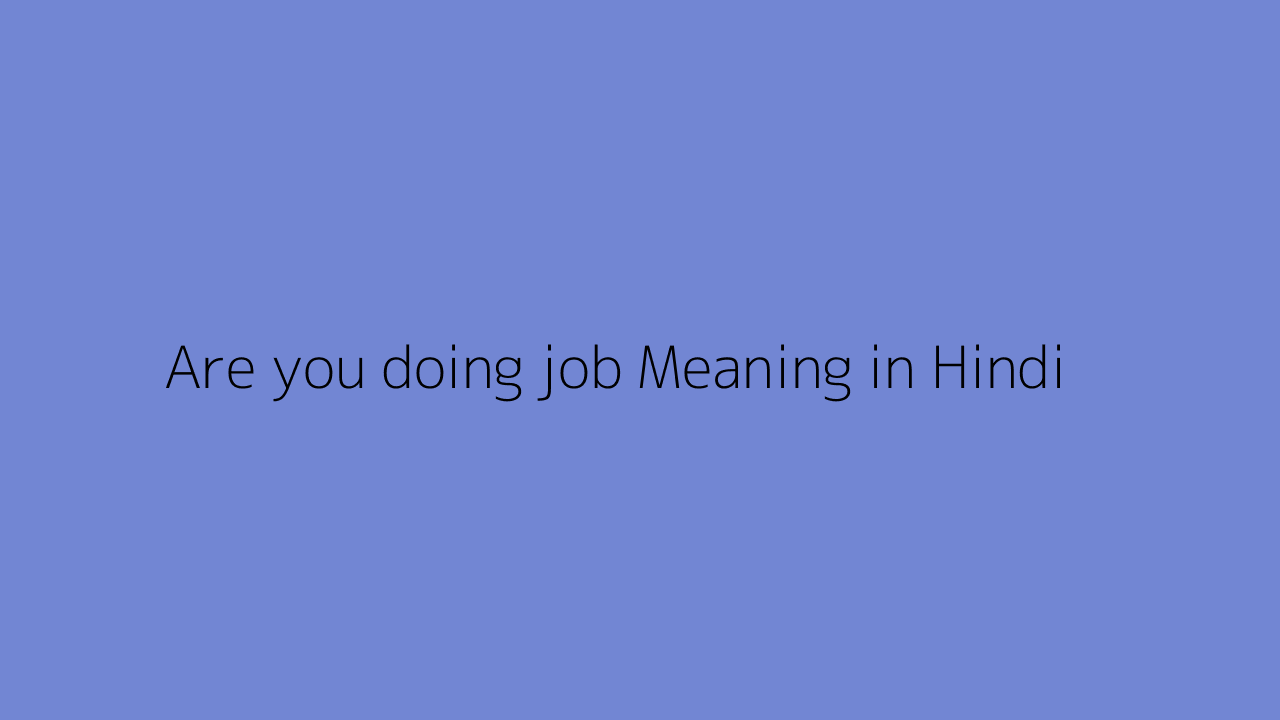 are-you-doing-job-meaning-in-hindi