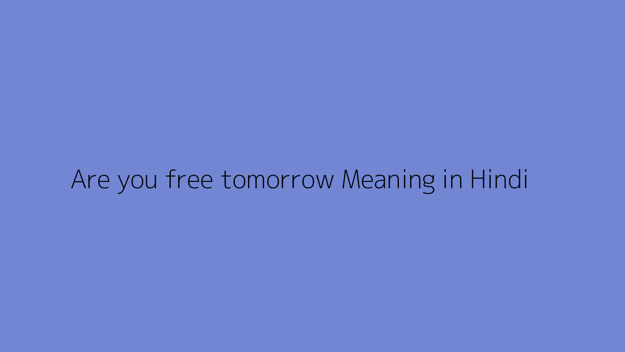 sir i will send you tomorrow meaning in hindi