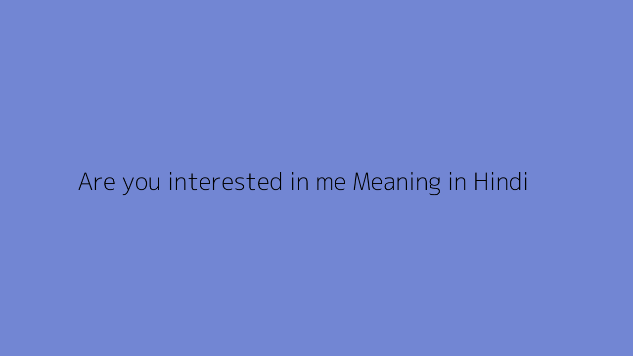 Are you interested in me meaning in Hindi