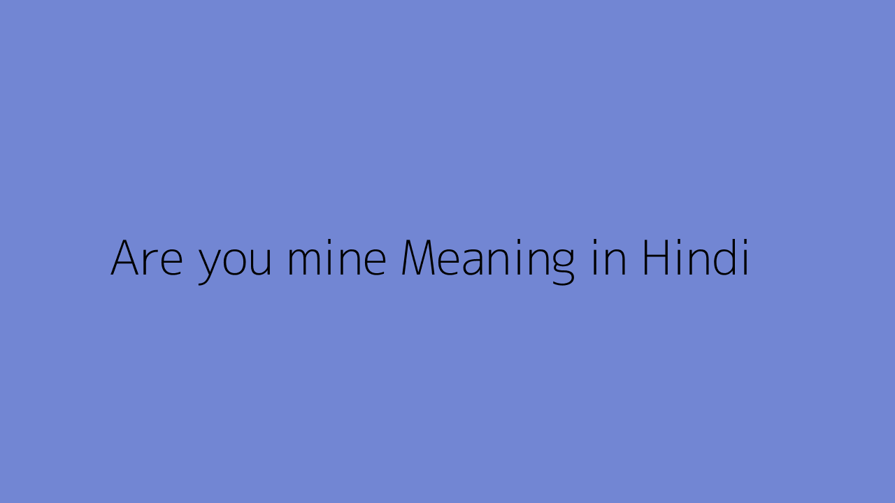 are-you-mine-meaning-in-hindi