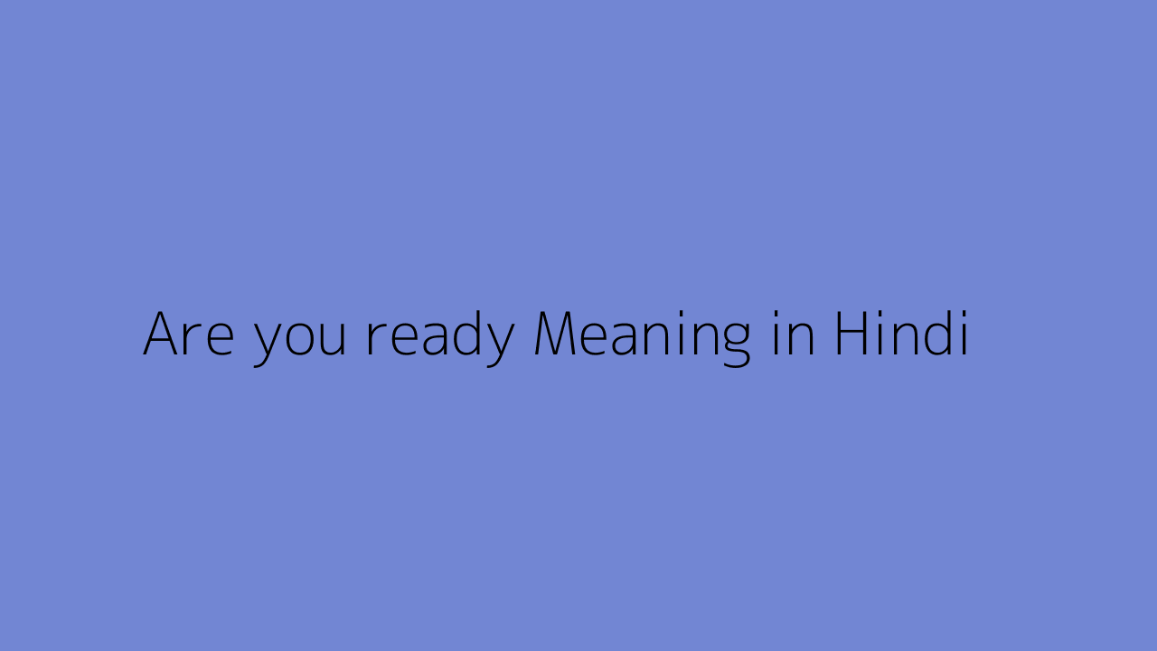 are-you-ready-meaning-in-hindi