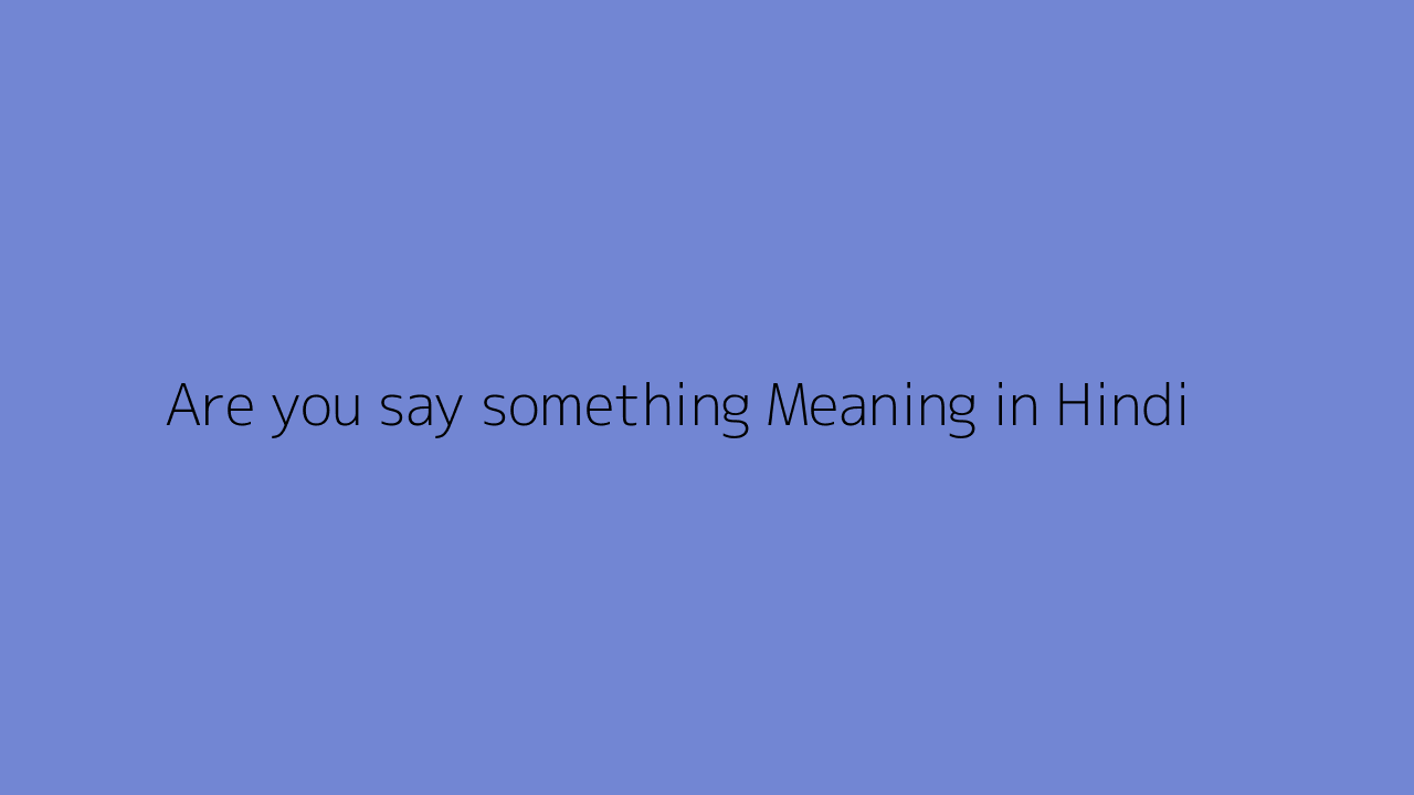 if you want to say something meaning in hindi text